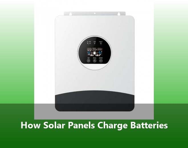 How Solar Panels Charge Batteries